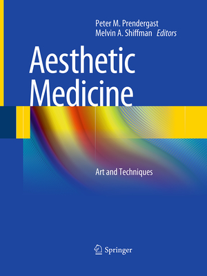 Aesthetic Medicine: Art and Techniques - Prendergast, Peter M (Editor), and Shiffman, Melvin a (Editor)