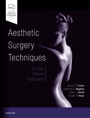 Aesthetic Surgery Techniques: A Case-Based Approach - Frame, James D, Frcs, and Bagheri, Shahrokh C, Bs, DMD, MD, Facs, and Smith Jr, David J, MD