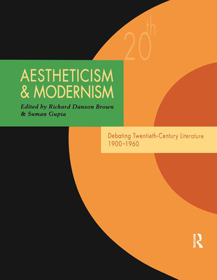 Aestheticism and Modernism: Debating Twentieth-Century Literature 1900-1960 - Brown, Richard Danson (Editor), and Gupta, Suman (Editor)