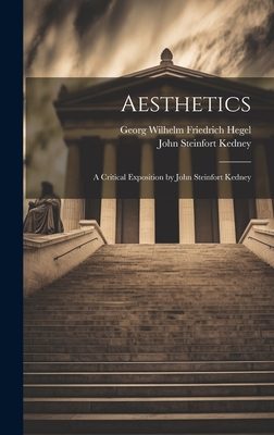 Aesthetics; a Critical Exposition by John Steinfort Kedney - Hegel, Georg Wilhelm Friedrich 1770- (Creator), and Kedney, John Steinfort 1819-1911