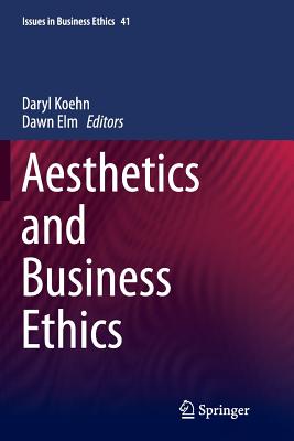 Aesthetics and Business Ethics - Koehn, Daryl (Editor), and Elm, Dawn (Editor)