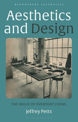 Aesthetics and Design: The Value of Everyday Living - Petts, Jeffrey, and Matravers, Derek (Editor)