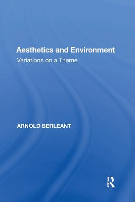 Aesthetics and Environment: Variations on a Theme - Berleant, Arnold