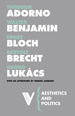 Aesthetics and Politics - Adorno, Theodor, and Benjamin, Walter, and Bloch, Ernst