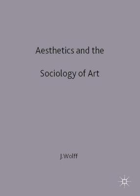 Aesthetics and the Sociology of Art - Wolff, Janet