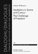 Aesthetics in Sartre and Camus. The Challenge of Freedom: Translated by Catherine Atkinson