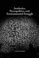 Aesthetics, Necropolitics and Environmental Struggle