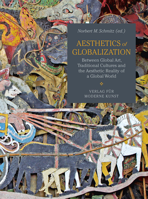 Aesthetics of Globalization - Schmitz, Norbert M (Editor), and Reck, Hans (Text by), and Frembgen, Jrgen (Text by)