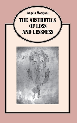 Aesthetics of Loss and Lessness - Moorjani, Angela