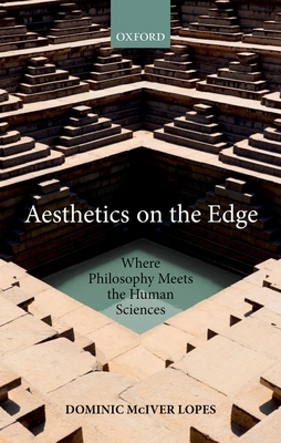 Aesthetics on the Edge: Where Philosophy Meets the Human Sciences - Lopes, Dominic McIver