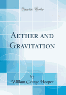 Aether and Gravitation (Classic Reprint)