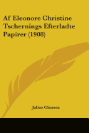 Af Eleonore Christine Tschernings Efterladte Papirer (1908)