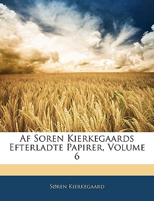 AF Soren Kierkegaards Efterladte Papirer, Volume 6 - Kierkegaard, Soren