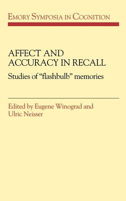 Affect and Accuracy in Recall: Studies of 'Flashbulb' Memories - Winograd, Eugene (Editor), and Neisser, Ulric (Editor)