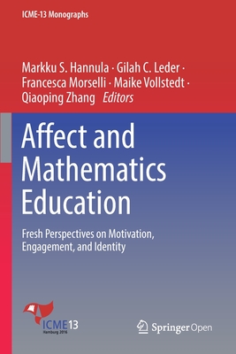 Affect and Mathematics Education: Fresh Perspectives on Motivation, Engagement, and Identity - Hannula, Markku S (Editor), and Leder, Gilah C (Editor), and Morselli, Francesca (Editor)