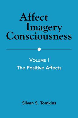 Affect Imagery Consciousness: Volume I: The Positive Affects - Tomkins, Silvan S, PhD