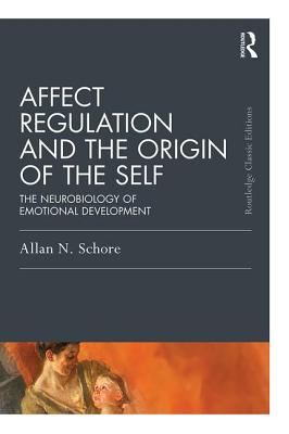 Affect Regulation and the Origin of the Self: The Neurobiology of Emotional Development - Schore, Allan N, PH.D.
