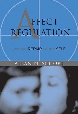 Affect Regulation & the Repair of Self - Schore, Allan N, PH.D.