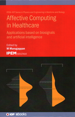 Affective Computing in Healthcare: Applications based on biosignals and artificial intelligence - Murugappan, M. (Editor)