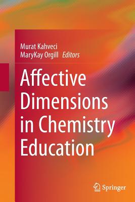 Affective Dimensions in Chemistry Education - Kahveci, Murat (Editor), and Orgill, Marykay (Editor)