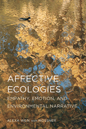 Affective Ecologies: Empathy, Emotion, and Environmental Narrative