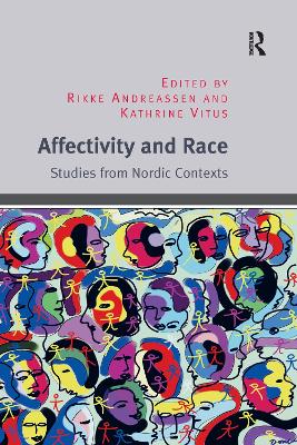 Affectivity and Race: Studies from Nordic Contexts - Andreassen, Rikke, and Vitus, Kathrine