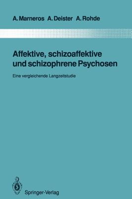 Affektive, Schizoaffektive Und Schizophrene Psychosen: Eine Vergleichende Langzeitstudie - Marneros, Andreas, and Deister, Arno, and Rohde, Anke