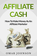 Affiliate Cash: How to Make Money as an Affiliate Marketer