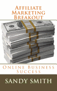 Affiliate Marketing Breakout: Online Business Success