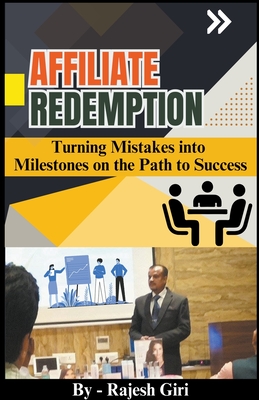 Affiliate Redemption: Turning Mistakes into Milestones on the Path to Success - Giri, Rajesh