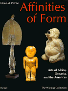 Affinities of Form: Art of Africa, Oceania, and the Americas - Pelrine, Diane M, and Montague, Kevin (Photographer), and Cavanagh, Michael (Photographer)