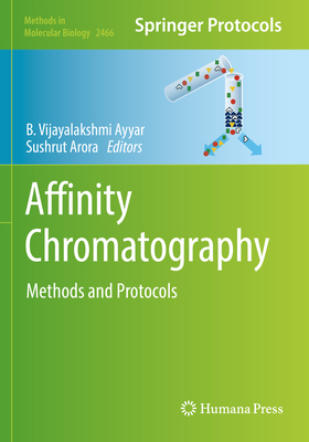 Affinity Chromatography: Methods and Protocols - Ayyar, B. Vijayalakshmi (Editor), and Arora, Sushrut (Editor)