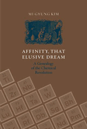 Affinity, That Elusive Dream: A Genealogy of the Chemical Revolution