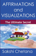 Affirmations and Visualizations: The Ultimate Secret - Chetana, Sakshi