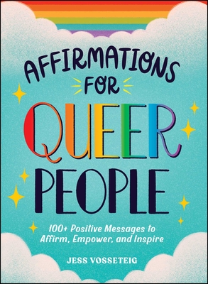 Affirmations for Queer People: 100+ Positive Messages to Affirm, Empower, and Inspire - Vosseteig, Jess