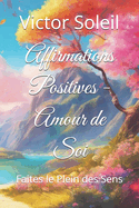 Affirmations Positives - Amour de Soi: Faites le Plein des Sens