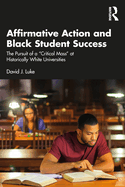 Affirmative Action and Black Student Success: The Pursuit of a Critical Mass at Historically White Universities