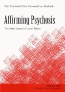 Affirming Psychosis: The Mass Appeal of Adolf Hitler