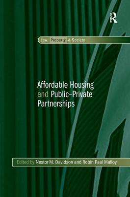 Affordable Housing and Public-Private Partnerships - Davidson, Nestor M, and Malloy, Robin Paul (Editor)