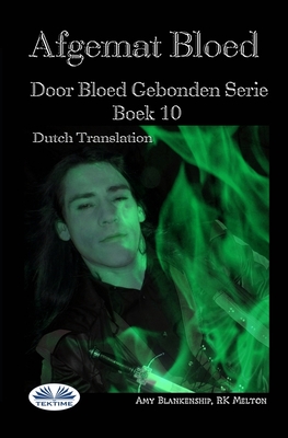 Afgemat Bloed (Door Bloed Gebonden Boek 10) - Rk Melton, and Angelique Hofland (Translated by), and Amy Blankenship