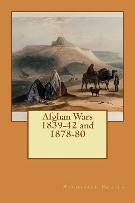 Afghan Wars 1839-42 and 1878-80 - Forbes, Archibald
