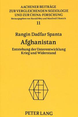 Afghanistan: Entstehung Der Unterentwicklung- Krieg Und Widerstand - Mey, Harald (Editor), and Dadfar Spanta, Rangin