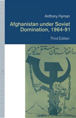 Afghanistan under Soviet Domination, 1964-91 - Hyman, Anthony