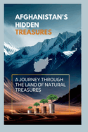 Afghanistan's Hidden Treasures: A Journey Through the Land of Natural Treasures