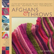 Afghans and Throws: A Step-By-Step Guide to Knit and Crochet Designs, Patterns and Techniques