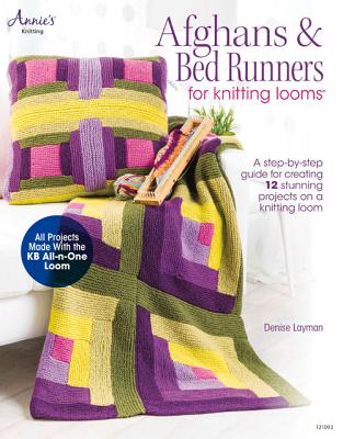 Afghans & Bed Runners for Knitting Looms: A Step-By-Step Guide for Creating 12 Stunning Projects on a Knitting Loom - Layman, Denise
