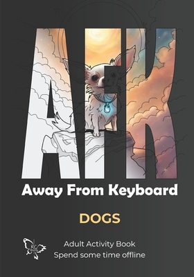Afk: Away From Keyboard Dogs: Adult Activity Book Spend some time offline - Bowen, Raven, and Bowen, Natasha