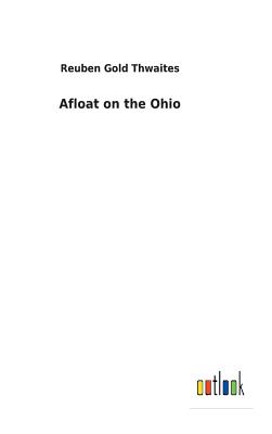 Afloat on the Ohio - Thwaites, Reuben Gold