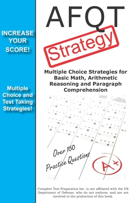 AFQT Strategy: Multiple Choice Strategies for Basic Math, Arithmetic Reasoning and Paragraph Comprehension - Complete Test Preparation Team