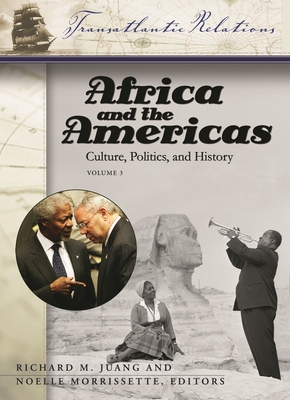 Africa and the Americas [3 Volumes]: Culture, Politics, and History - Juang, Richard M (Editor), and Morrissette, Noelle (Editor)